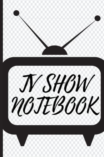 TV Show Notebook: A 6 x 9, 120 Pages TV Show Tracker for Television Lovers Actors Performers Viewers Artists Men Women Boys Girls Teens to Record, ... Show, Season, Episode, Network and Notes