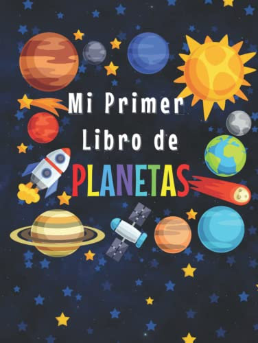 MI PRIMER LIBRO DE PLANETAS: 3-5, 5-8 Años|Curiosidades del Sistema Solar para los pequeños|Explora los increíbles datos del Espacio Exterior y las ... contar y colorear| Gran libro del espacio