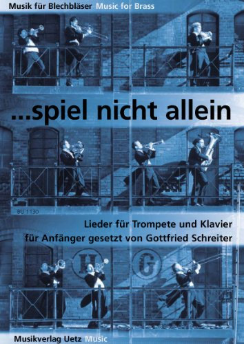 ... Spiel nicht allein. Lieder für Trompete und Klavier für Anfänger / ... Don't Play Alone. Songs For Trumpet and Piano for Beginners (Partitur und Stimmen) (Musik für Blechbläser)