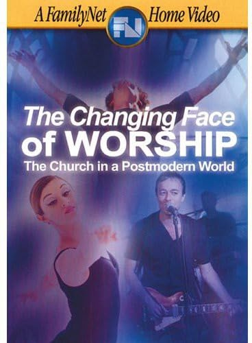 The Changing Face of Worship - The Church In A Postmodern World