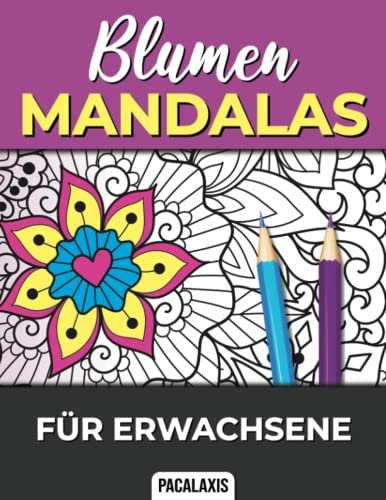Blumen Mandalas für Erwachsene: Das Riesen Blumen Mandala Malbuch zum Ausmalen - Blumen Mandalas für mehr Achtsamkeit und Gleichgewicht im Alltag