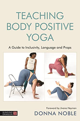 Teaching Body Positive Yoga: A Guide to Inclusivity, Language and Props (English Edition)