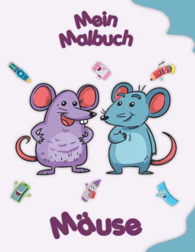 Mein Malbuch über Mäuse: Malvorlagen von Tieren, Landschaften und Charakteren. Kinder 2-6 Jahre alt