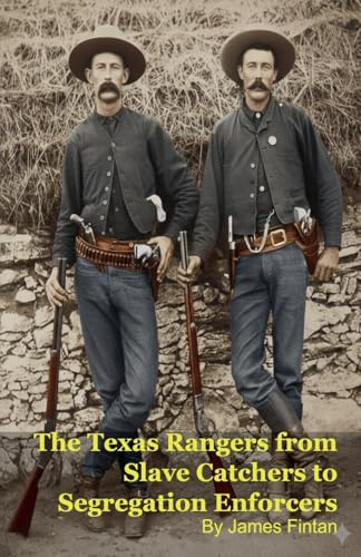 The Texas Rangers from Slave Catchers to Segregation Enforcers