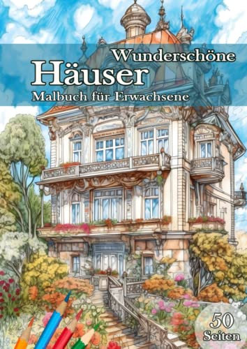 Wunderschöne Häuser. Malbuch für Erwachsene.: Entspannende Malvorlagen mit 50 wunderschönen Häusern, Tempeln und Straßen. Erstaunliche Häuser im ... Renaissance-Stil zum Ausmalen und Entspannen.
