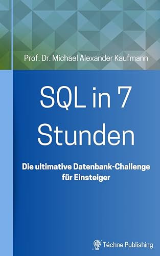 SQL in 7 Stunden: Die ultimative Datenbank-Challenge für Einsteiger