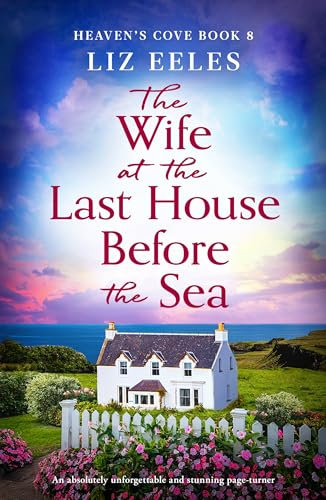The Wife at the Last House Before the Sea: An absolutely unforgettable and stunning page-turner (Heaven's Cove Book 8)