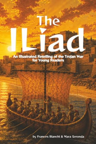 Homer’s The Iliad: The Epic Tale of the Trojan War — Adapted and Illustrated for Young Readers: An Illustrated Retelling of the Trojan War for Young ... and Illustrated for Young Readers, Band 1)