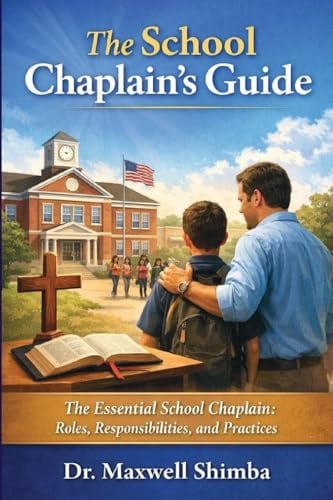 THE SCHOOL CHAPLAIN'S GUIDE: The Essential School Chaplain: Roles, Responsibilities, and Practices
