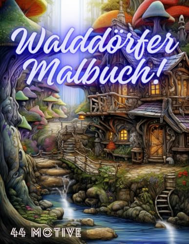 Walddörfer Malbuch: Malbuch für Erwachsene - Fliehen Sie vor dem Stress des Alltags und bringen Sie verzauberte Waldörfer zum Leben für Momente des Friedens und der Entspannung.