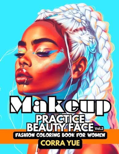 Makeup Practice Beauty Face - Fashion Coloring Book For Women Vol.2: 51 Glamorous Portraits Of Beautiful Women with Symmetrical Afro-Caribbean Beauty ... Grayscale Anime Coloring Collection, Band 1)