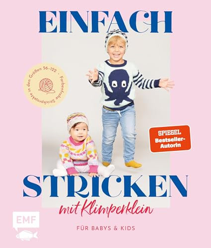 Einfach stricken mit Klimperklein – für Babys und Kids: Farbenfrohe Strickprojekte in den Größen 56–122: Strampler, Cardigan, Pulli, Mützchen, Pumphose u.v.m.