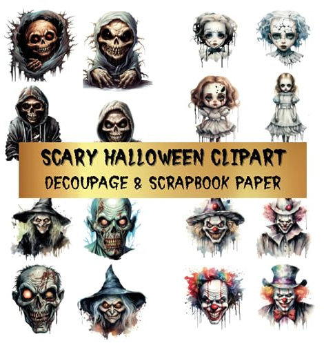 Scary Halloween Clipart Decoupage & Scrapbook Paper: A Spine-Chilling Collection of Witches, Devils and Ghoulish Beasts, Craft Papers For Card Making, Junk Journals, Cut Out Collage & Home Decor