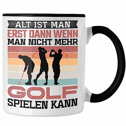 Trendation - Golfer Tasse Geschenk Spruch Alt Ist Man Erst Dann Wenn Man Nicht Mehr Golf Spielen Kann (Schwarz)