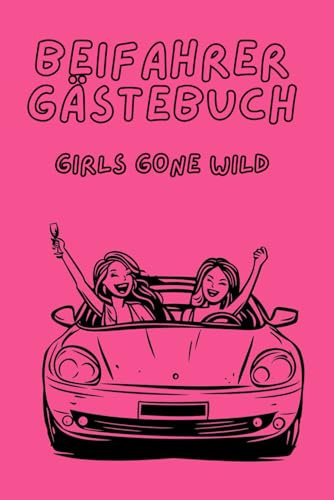 Beifahrer Gästebuch Girls Gone Wilde: Inklusive Rätselfragen, spannender Fakten und einer Liste aller deutschen KFZ-Kennzeichen zum Kennzeichen raten!