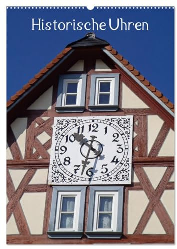 Historische Uhren (Wandkalender 2026 DIN A2 hoch), CALVENDO Monatskalender: Die Bedeutung der Uhrzeit im Leben der Menschen zeige ich in diesem ... außergewöhnlichen Uhren. (CALVENDO Orte)