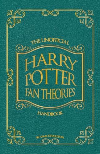 The Unofficial Harry Potter Fan Theories Handbook