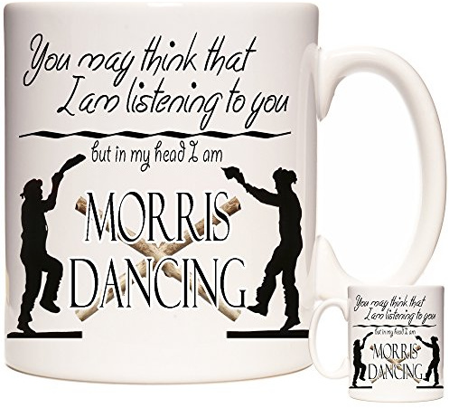 Morris Dancing Gift Mug, You May Think I Am Listening to You... Morris Dancing. 11oz Ceramic Mug. Morris Dancing Coffee Mug