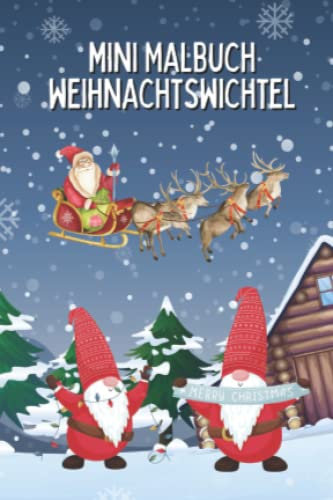 Mini Malbuch Weihnachtswichtel: Wichtel Malbuch im mini Format 10 x 15 cm - dein Weihnachtsmalbuch mit 35 tollen Motiven (Wichtel Mini Malbücher)