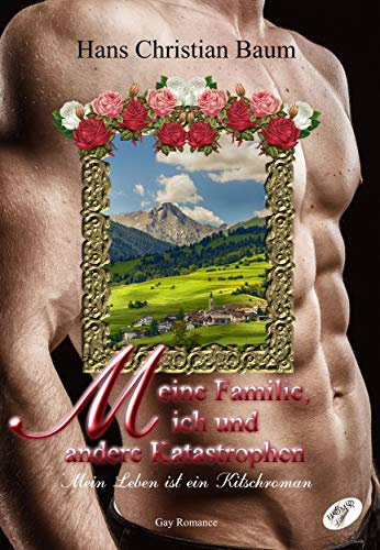 Meine Familie, ich und andere Katastrophen: Mein Leben ist ein Kitschroman (Teil 1)
