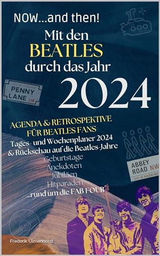 Now...and then! Mit den Beatles durch das Jahr 2024: Agenda & Retrospektive für Beatles-Fans: Tages- und Wochenplaner 2024 & Rückschau auf die Beatles-Jahre