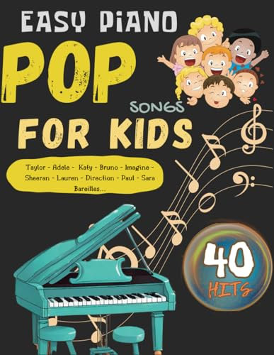 Easy Piano Pop Songs for Kids: 40 Really Easy Piano Pieces Performed by Artists Adele, Bruno, Imagine, Sara, Lauren, Sheeran and more