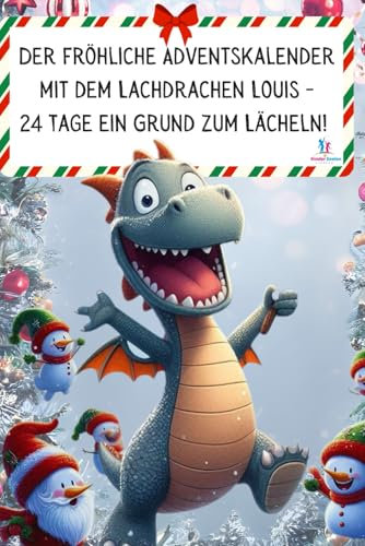 Der fröhliche Adventskalender mit dem Lachdrachen Louis: 24 Tage ein Grund zum Lächeln! (KinderSeelen stärken)