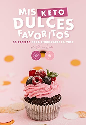 Mis keto dulces favoritos: 30 recetas keto para endulzarte la vida. Porque elegir un estilo de vida saludable no quiere decir que no puedas disfrutar.