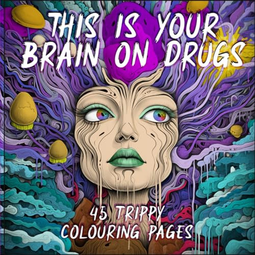 'This is your Brain on Drugs' - A Magical Mystical Psychedelic Coloring Book for Hippies: Trippy, Weird, Hippy Colouring Pages for Adults to Color and Unwind