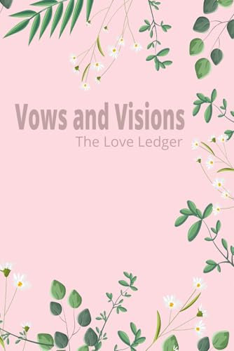 Vows and Visions - A perfect notebook for Wedding planning ideas , notes and ledger for your unique love story: Wedding Journal