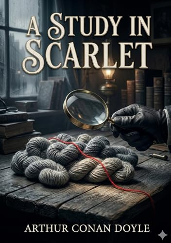 A Study in Scarlet: by Arthur Conan Doyle
