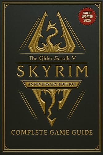 The Elder Scrolls V Skyrim Anniversary Edition COMPLETE GAME GUIDE: Step‑by‑Step Walkthrough, Alchemy, Enchanting, Smithing, All Collectibles And Secrets! (Latest Updated 2025)