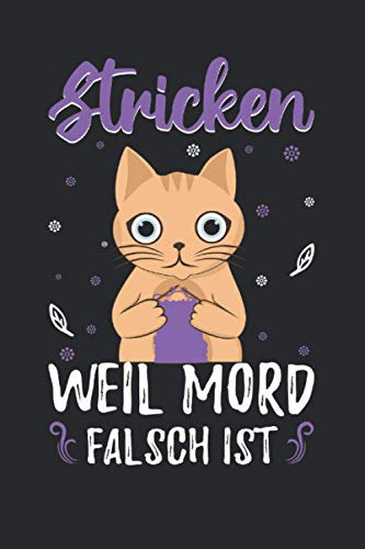Stricken Weil Mord Falsch Ist: 6' x 9' Notizbuch | Liniert | 120 Seiten | Lustiges Geschenk für Strickerin, Strickbegeisterte und Strickliebhaber