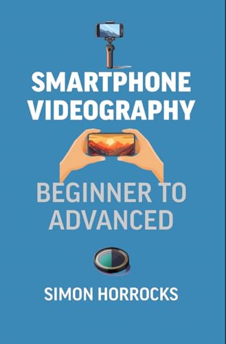 Smartphone Videography: Beginner to Advanced (English Edition)