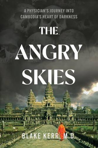 The Angry Skies: A Physicians Journey Into Cambodia's Heart Of Darkness