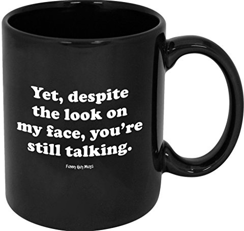 Funny Guy Mugs Keramik-Kaffeetasse Yet Despite The Look On My Face You're Still Talking, 325 ml, Schwarz