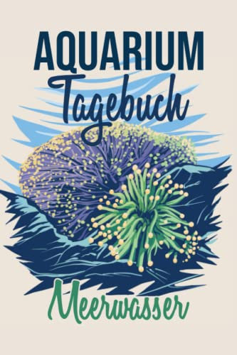 Aquarium Tagebuch Meerwasser: Aquaristik Meerwasser Logbuch zum Dokumentieren der wichtigsten Werte für dein Meerwasseraquarium