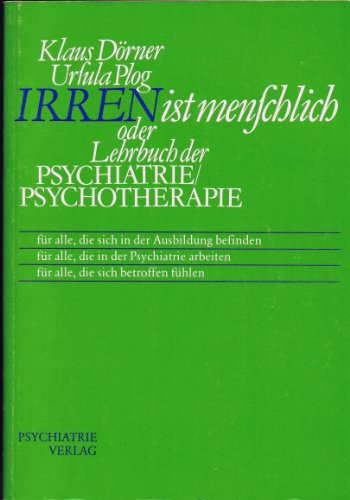 Irren ist Menschlich oder Lehrbuch der Psychiatrie / Psychotherapie