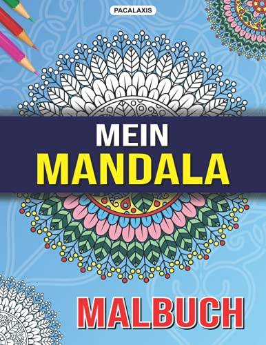 Mein Mandala Malbuch: Hochwertiger Mandala Malblock für Erwachsene - Ideal zur Entspannung und Förderung der Kreativität