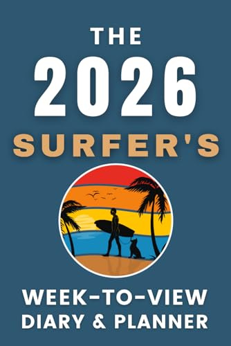 The 2026 Surfer's Week-to-View Diary / Planner: - Stay Organised and Achieve Your Goals in 2026 – Perfect for Daily, Weekly, and Monthly Planning