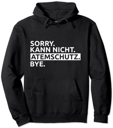Sorry. Kann Nicht. Atemschutz. Bye Pullover Hoodie