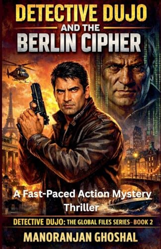 Detective Dujo and the Berlin Cipher: A Fast-Paced Action Mystery Thriller (Detective Dujo: The Global Files, Band 2)