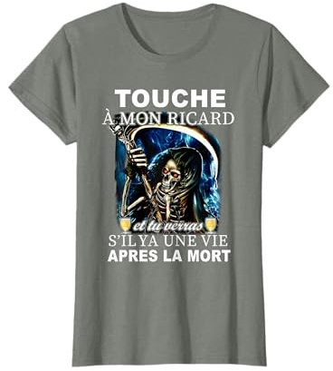 Touche à Mon Ricard et tu verras s'il Ya Une Vie Apres la T-Shirt