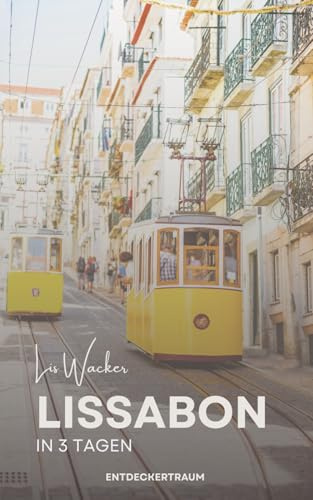 Lissabon in 3 Tagen: Must-Sees, Geheimtipps & echtes Stadtleben