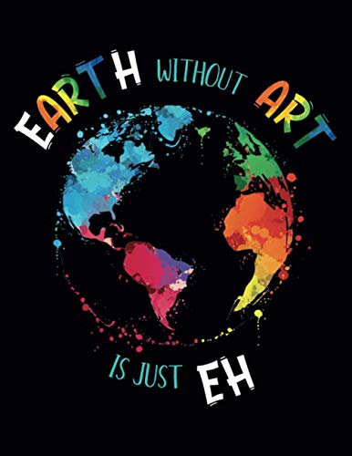 Earth without Art is just EH: Großes Sketchbook und Skizzenbuch, tolles Geschenk für Künstler, Zeichner, Grafiker, Kunstlehrer und Kunststudent, für ... Zeichnungen, Hand Lettering und zum Malen