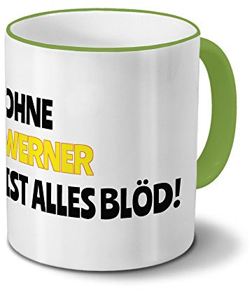 digital print Tasse mit Namen Werner - Motiv Ohne Werner ist Alles Blöd! - Namenstasse, Kaffeebecher, Mug, Becher, Kaffeetasse - Farbe Grün