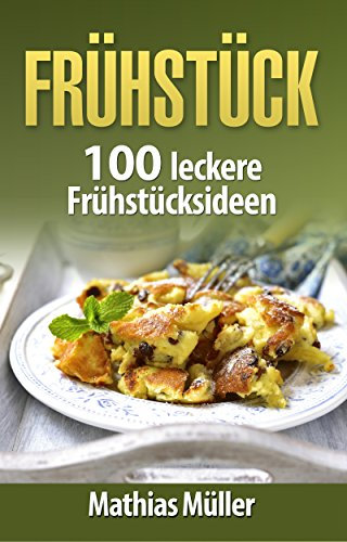Frühstücksrezepte: 100 leckere Frühstücksideen aus dem Thermomix