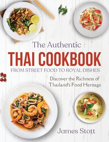 The Authentic Thai Cookbook: From Street Food To Royal Dishes (Around the World in Tasty Ways) (English Edition)