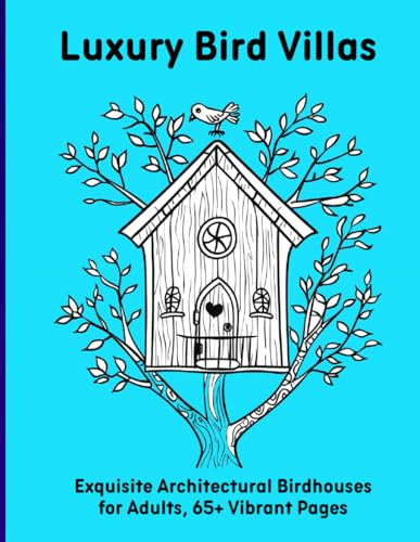 Luxury Bird Villas: Exquisite Architectural Birdhouses for Adults, 65+ Vibrant Pages