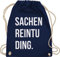 Shirtracer Turnbeutel Rucksack - Festival Zubehör - Sachenreintuding I Sachen Reintu Ding I - Unisize - Navy Blau - hipster bag festival-bag geschenk weihnachten tu beutel